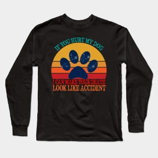 If you hurt my dog Long Sleeve T-Shirt